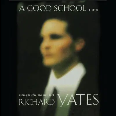 A Good School: A Novel Audibook, by Richard Yates