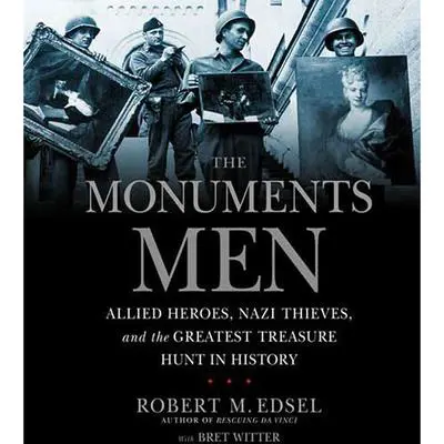 The Monuments Men: Allied Heroes, Nazi Thieves, and the Greatest Treasure Hunt in History Audibook, by Robert M. Edsel