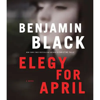 Elegy for April: A Novel Audibook, by Benjamin Black