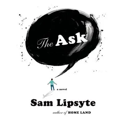 The Ask: A Novel Audibook, by Sam Lipsyte