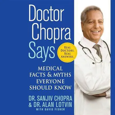 Doctor Chopra Says: Medical Facts and Myths Everyone Should Know Audibook, by Sanjiv Chopra