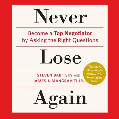Never Lose Again: Become a Top Negotiator by Asking the Right Questions Audibook, by Steven Babitsky