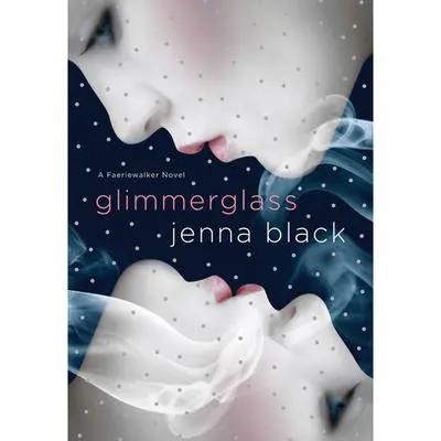 Glimmerglass: A Faeriewalker Novel Audibook, by Jenna Black