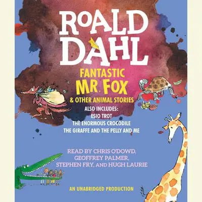 Fantastic Mr. Fox and Other Animal Stories: Includes Esio Trot, The Enormous Crocodile & The Giraffe and the Pelly and Me Audibook, by Roald Dahl