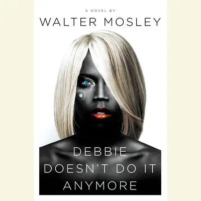 Debbie Doesn't Do It Anymore: A Novel Audibook, by Walter Mosley