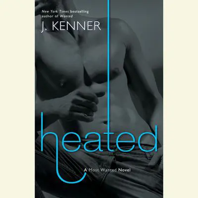 Heated: A Most Wanted Novel Audibook, by J. Kenner