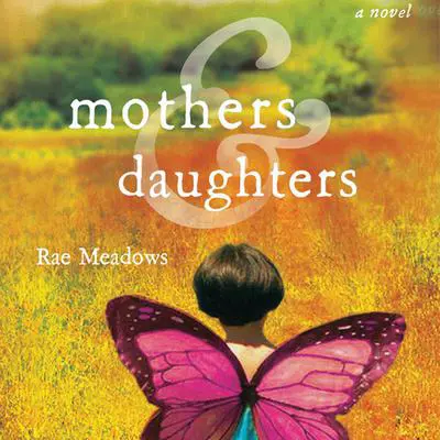 Mothers and Daughters: A Novel Audibook, by Rae Meadows