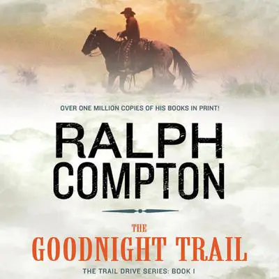 The Goodnight Trail: The Trail Drive, Book 1 Audibook, by Ralph Compton
