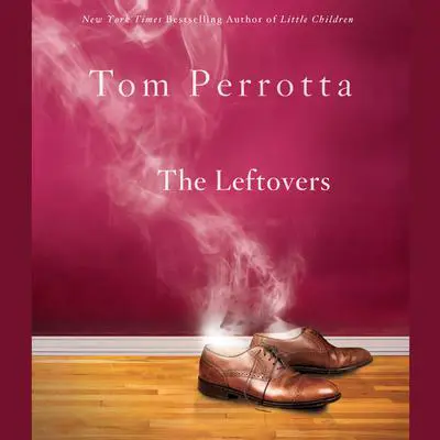 The Leftovers: A Novel Audibook, by Tom Perrotta