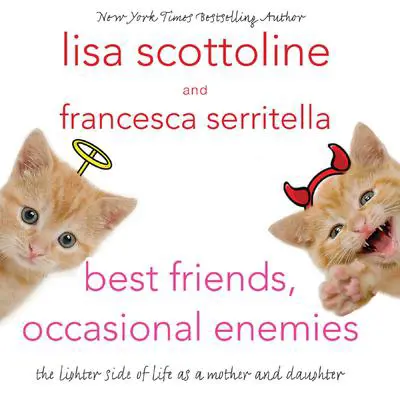 Best Friends, Occasional Enemies: The Lighter Side of Life as a Mother and Daughter Audibook, by Lisa Scottoline