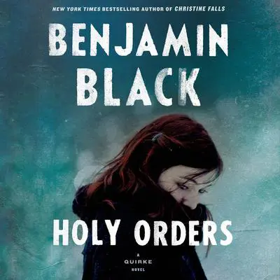 Holy Orders: A Quirke Novel Audibook, by Benjamin Black