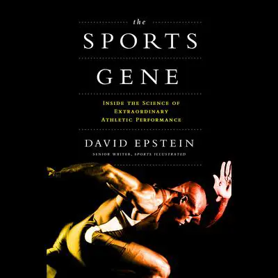 The Sports Gene: Inside the Science of Extraordinary Athletic Performance Audibook, by David Epstein