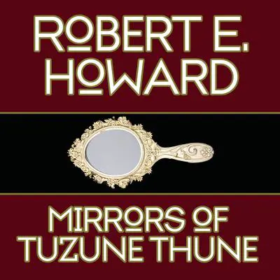 Mirrors Tuzune Thune Audibook, by Robert E. Howard