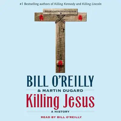 Killing Jesus: A History Audibook, by Bill O'Reilly