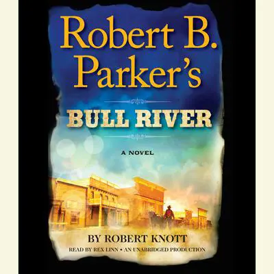 Robert B. Parker's Bull River: A Cole and Hitch Novel Audibook, by Robert Knott