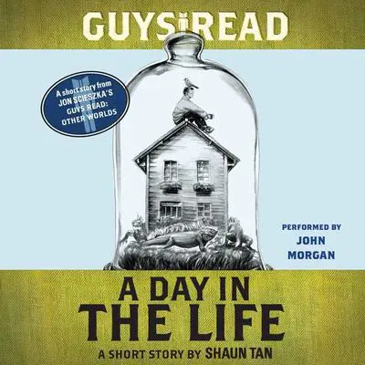 Guys Read: A Day In the Life: A Short Story from Guys Read: Other Worlds Audibook, by Shaun Tan