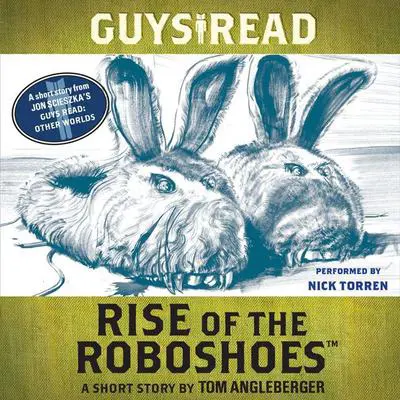 Guys Read: Rise of the RoboShoes: A Short Story from Guys Read: Other Worlds Audibook, by Tom Angleberger