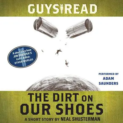 Guys Read: The Dirt on Our Shoes: A Short Story from Guys Read: Other Worlds Audibook, by Neal Shusterman