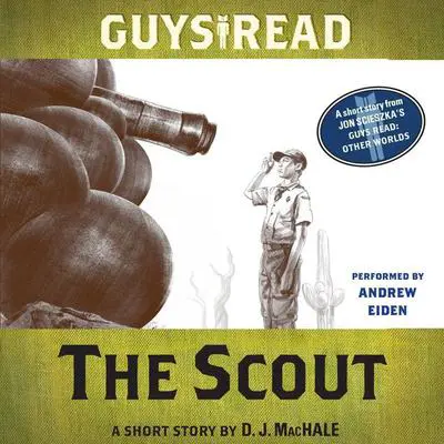 Guys Read: The Scout: A Short Story from Guys Read: Other Worlds Audibook, by D. J. MacHale