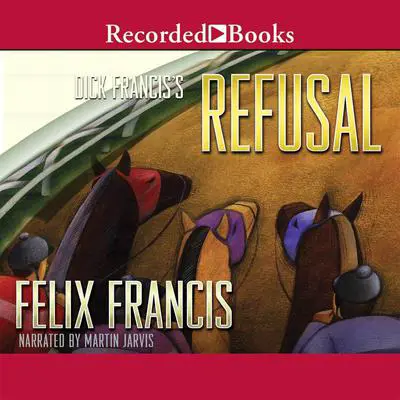 Dick Francis’ Refusal Audibook, by Felix Francis
