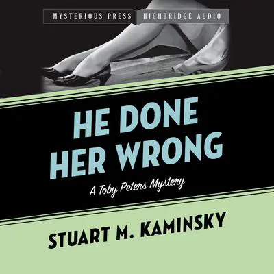 He Done Her Wrong: A Toby Peters Mystery Audibook, by Stuart M. Kaminsky