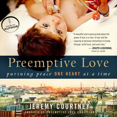 Preemptive Love: Pursuing Peace One Heart at a Time Audibook, by Jeremy Courtney