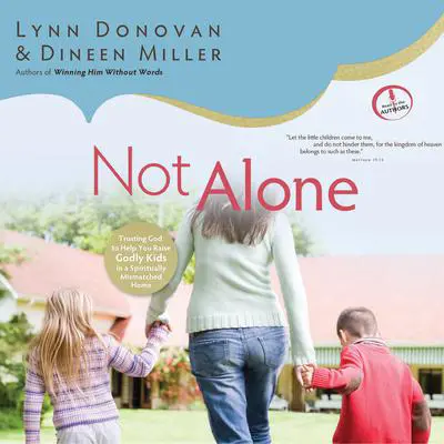 Not Alone: Trusting God to Help You Raise Godly Kids in a Spiritually Mismatched Home Audibook, by Lynn Donovan