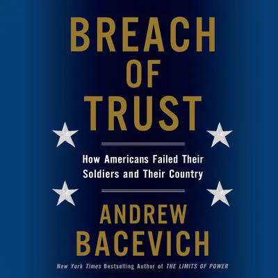 Breach of Trust: How Americans Failed Their Soldiers and Their Country Audibook, by Andrew J. Bacevich