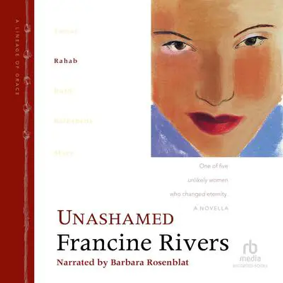 Unashamed: Rahab Audibook, by Francine Rivers