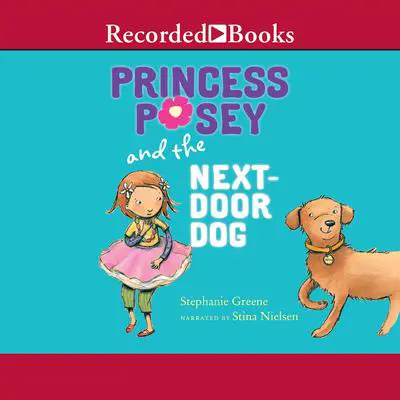 Princess Posey and the Next-Door Dog Audibook, by Stephanie Greene