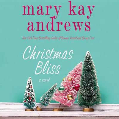 Christmas Bliss: A Novel Audibook, by Mary Kay Andrews