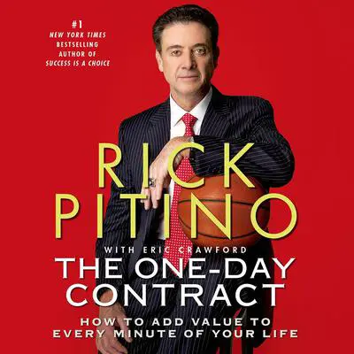 The One-Day Contract: How to Add Value to Every Minute of Your Life Audibook, by Rick Pitino