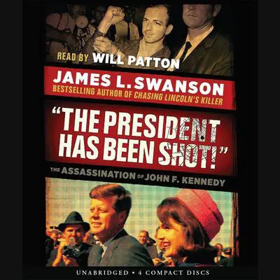 The President Has Been Shot!: The Assassination of John F. Kennedy Audibook, by James L. Swanson