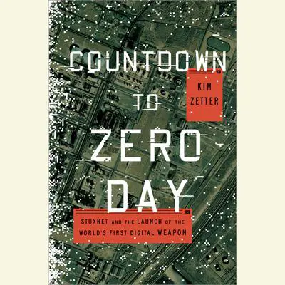 Countdown to Zero Day: Stuxnet and the Launch of the World's First Digital Weapon Audibook, by Kim Zetter