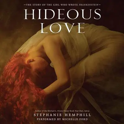 Hideous Love: The Story of the Girl Who Wrote Frankenstein Audibook, by Stephanie Hemphill