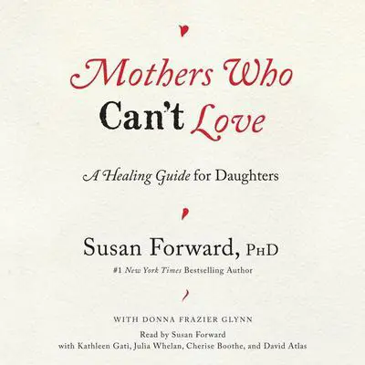 Mothers Who Can't Love: A Healing Guide for Daughters Audibook, by Susan Forward