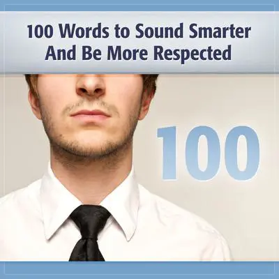 100 Words to Sound Smarter and Be More Respected Audibook, by Deaver Brown