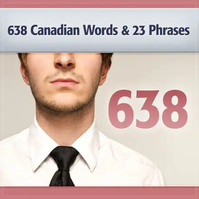 638 Canadian Words and 23 Phrases to Sound Smarter: Be More Respected in Canada Audibook, by Deaver Brown