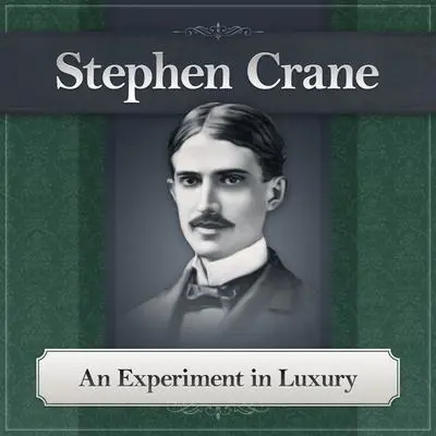 An Experiment in Luxury Audibook, by Stephen Crane