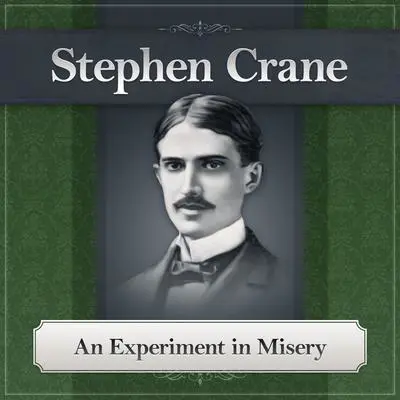 An Experiment in Misery Audibook, by Stephen Crane