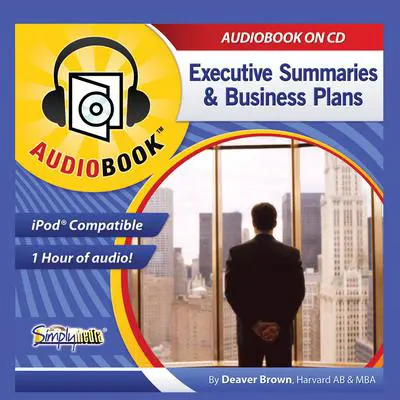 Business Plans & Executive Summaries: Writing & Reading Them Audibook, by Deaver Brown
