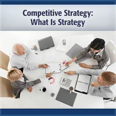 Competitive Strategy: What is Strategy? Audibook, by Michael E. Porter