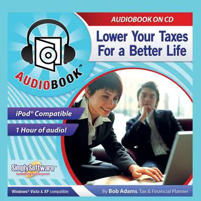 Lower Your Taxes: For a Better Life Audibook, by Bob Adams