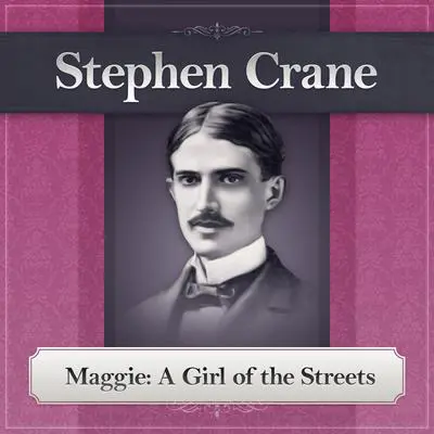 Maggie: A Girl of the Streets: A Stephen Crane Novel Audibook, by Stephen Crane