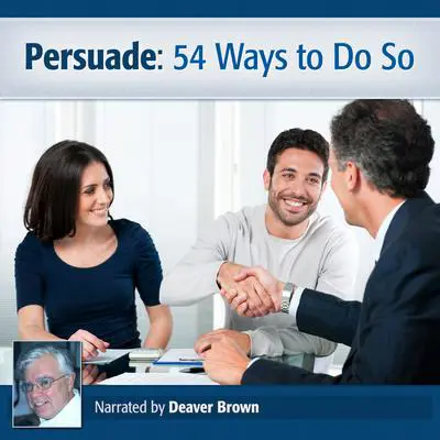 Persuade: 54 Ways to Do So Audibook, by Deaver Brown