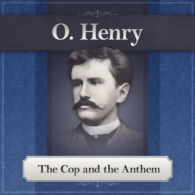 The Cop and the Anthem: An O. Henry Story Audibook, by O. Henry