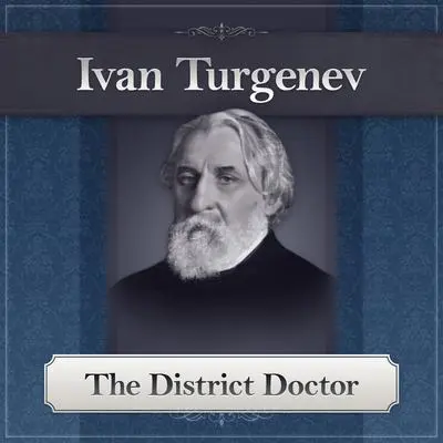 The District Doctor: A Turgenev Short Story Audibook, by Ivan Turgenev