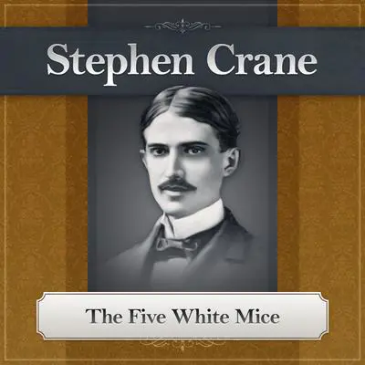 The Five White Mice: A Stephen Crane Story Audibook, by Stephen Crane