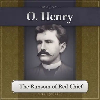 The Ransom of Red Chief: An O. Henry Story Audibook, by O. Henry