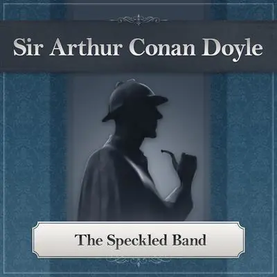 The Speckled Band: A Sherlock Holmes Story Audibook, by Arthur Conan Doyle